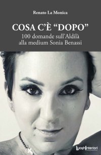 Immagine copertina libro Cosa c'è «dopo». 100 domande sull'aldilà alla medium Sonia Benassi