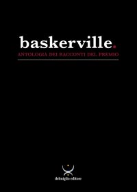 Immagine copertina libro Baskerville. Antologia dei racconti del Premio Baskerville 2024