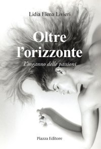 Immagine copertina libro Oltre l'orizzonte. L'inganno delle passioni