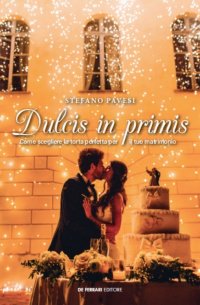 Immagine copertina libro Dulcis in primis. Come scegliere la torta perfetta per il tuo matrimonio