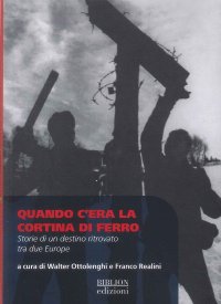 Immagine copertina libro Quando c’era la cortina di ferro. Storie di un destino ritrovato tra due Europe