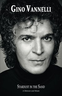 Immagine copertina libro Gino Vannelli. Stardust in the sand. A memoir and music. Ediz. italiana e inglese