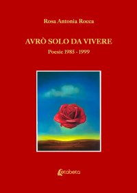 Immagine copertina libro Avrò solo da vivere. Poesie 1985-1999