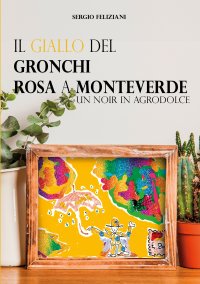 Immagine copertina libro Il giallo del Gronchi rosa a Monteverde. Un noir in agrodolce