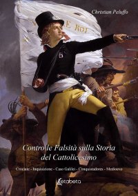Immagine copertina libro Contro le falsità sulla storia del Cattolicesimo. Crociate, Inquisizione, Caso Galilei, Conquistadores, Medioevo