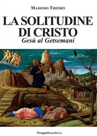Immagine copertina libro La solitudine di Cristo. Gesù al Getsemani