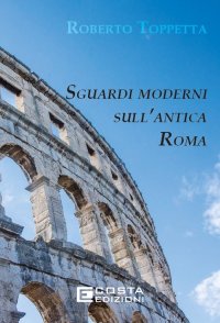 Immagine copertina libro Sguardi moderni sull’Antica Roma. Ediz. per la scuola