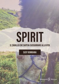 Immagine copertina libro Spirit. Il cavallo che sapeva sussurrare alla vita