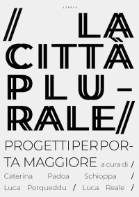Immagine copertina libro La città plurale. Progetti per Porta Maggiore