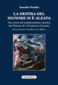 Immagine copertina libro La Destra del Signore si è alzata. Una storia del tradizionalismo cattolico dal Vaticano II a Traditionis Custodes