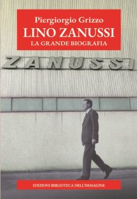Immagine copertina libro Lino Zanussi. La grande biografia