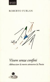 Immagine copertina libro Vivere senza confini. Abbracciare la morte attraverso la poesia