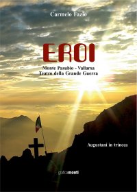 Immagine copertina libro Eroi. Monte Pasubio-Vallarsa, teatro della Grande Guerra