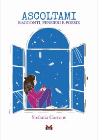 Immagine copertina libro Ascoltami. Racconti, pensieri e poesie