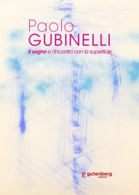 Immagine copertina libro Paolo Gubinelli. Il segno e l'incontro con la superficie. Ediz. illustrata