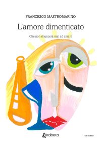 Immagine copertina libro L'amore dimenticato. Che non rinuncerà mai ad amare
