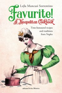 Immagine copertina libro Favurite! A Neapolitan cookbook. Time-honoured recipes and traditions from Naples