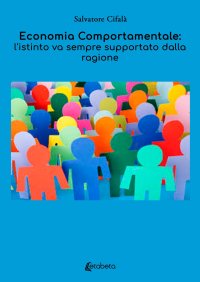 Immagine copertina libro Economia comportamentale: l'istinto va sempre supportato dalla ragione