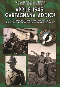 Immagine copertina libro Aprile 1945: Garfagnana addio! Gli ultimi combattimenti sulla Linea Gotica del Battaglione «Intra» della Divisione «Monterosa»