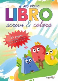 Immagine copertina libro Il mio primo libro. Scrivi e colora. Allena la mente del tuo bambino con tecniche che aiutano lo sviluppo delle attività cruciali per il passaggio alla scuola elementare!