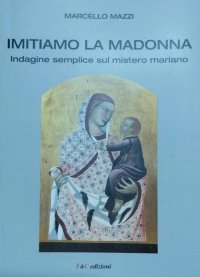 Immagine copertina libro Imitiamo la Madonna. Indagine semplice sul mistero mariano