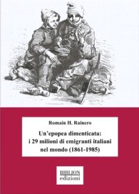Immagine copertina libro Un’epopea dimenticata: i 29 milioni di emigranti italiani nel mondo (1861-1985)