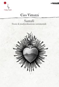Immagine copertina libro Santafè. Storie di insubordinazione sentimentale