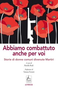 Immagine copertina libro Abbiamo combattuto anche per voi. Storie di donne comuni divenute Martiri