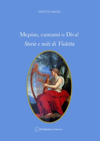 Immagine copertina libro Meráki, cantami o Diva! Storie e miti di Violetta