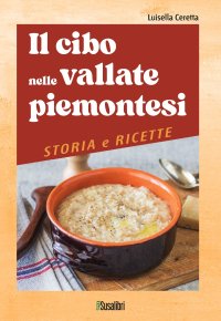 Immagine copertina libro Il cibo nelle vallate piemontesi. Storia e ricette
