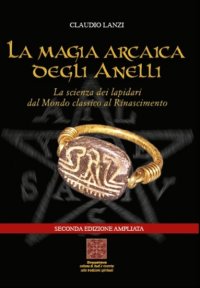 Immagine copertina libro La magia arcaica degli anelli. La scienza dei Lapidari dal Mondo Classico al Rinascimento