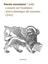 Immagine copertina libro Parole veneziane. Vol. 8: Soldi e monete nel Vocabolario storico-etimologico del veneziano (VEV)