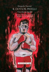 Immagine copertina libro Il dottor Pistelli. Una vita in ritardo