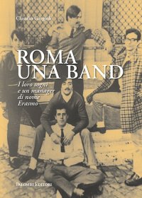 Immagine copertina libro Roma una band. I loro sogni e un manager di nome Erasmo