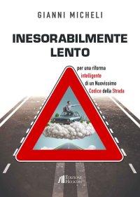 Immagine copertina libro Inesorabilmente lento. Per una riforma intelligente di un nuovissimo codice della strada