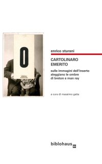 Immagine copertina libro Cartolinaro emerito. Sulle immagini dell'inserto aleggiano le ombre di Breton e Man Ray