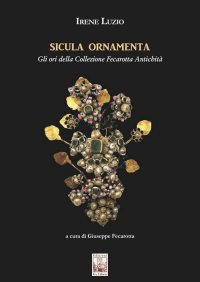 Immagine copertina libro Sicula ornamenta. Gli ori della Collezione Fecarotta Antichità