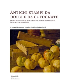Immagine copertina libro Antichi stampi da dolci e da cotognate. Storie di leccornie monastiche e non in una raccolta in mostra a Mondolfo