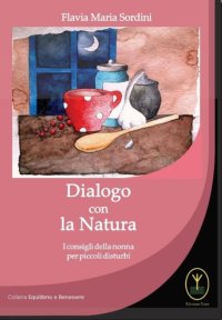 Immagine copertina libro Dialogo con la natura. I consigli della nonna per piccoli disturbi