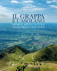 Immagine copertina libro Il Grappa e l'Asolano. Storia, arte e natura tra il Brenta e il Piave