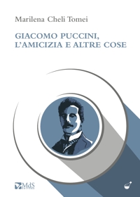 Immagine copertina libro Giacomo Puccini, l’amicizia e altre cose