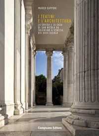 Immagine copertina libro I Teatini e l'architettura. La Chiesa e la Casa di San Nicola Da Tolentino a Venezia, XVI-XVIII secolo