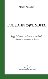 Immagine copertina libro Poesia in (s)vendita. Saggi irriverenti sulla poesia, l'editoria e la critica letteraria in Italia