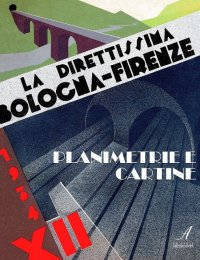 Immagine copertina libro Planimetrie, cartine + opuscolo fotografico della Direttissima Bologna-Firenze. Ediz. illustrata