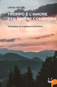 Immagine copertina libro Troppo è l'amore per essere compreso