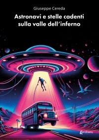 Immagine copertina libro Astronavi e stelle cadenti sulla valle dell'inferno