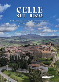 Immagine copertina libro Celle sul Rigo. Un castello di confine tra diversi «potentati», un comune tra diversi Stati, una comunità tra memoria e futuro