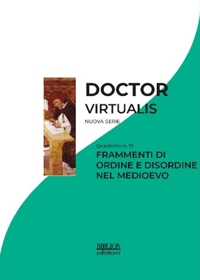 Immagine copertina libro Doctor Virtualis. Vol. 19: Frammenti di ordine e disordine nel Medioevo