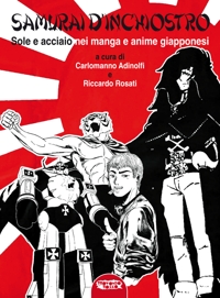 Immagine copertina libro Samurai d'inchiostro. Sole e acciaio nei manga e anime giapponesi. Ediz. illustrata