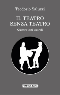Immagine copertina libro Il teatro senza teatro. Quattro testi teatrali